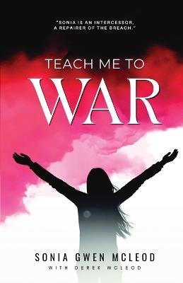 Teach Me to War - Sonia Gwen McLeod - cover
