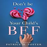 Don’t Be Your Child’s BFF