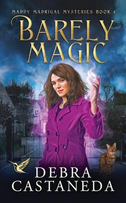 Barely Magic (Maddy Madrigal Mysteries Book 1) - Debra Castaneda - cover