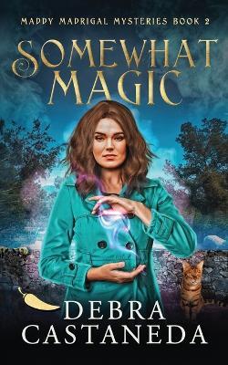 Somewhat Magic (Maddy Madrigal Mysteries Book 2) - Debra Castaneda - cover