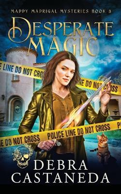 Desperate Magic (Maddy Madrigal Mysteries Book 3) - Debra Castaneda - cover