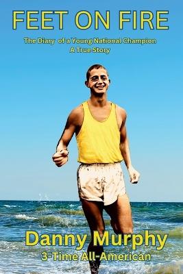 Feet on Fire: The Diary of a Young National Champion, A True Story - cover