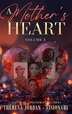 A Mother's Heart Anthology Volume 3 - Theresa D Jordan,Evelyn Bethune,Melvin C Dawson - cover