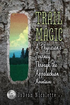 Trail Magic: A Physician's Journey Through the Appalachian Mountains - Jodean Nicolette - cover