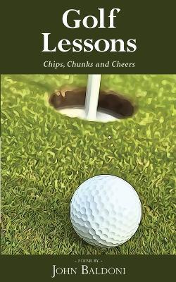 Golf Lessons: Chips, Chunks and Cheers - John Baldoni - cover