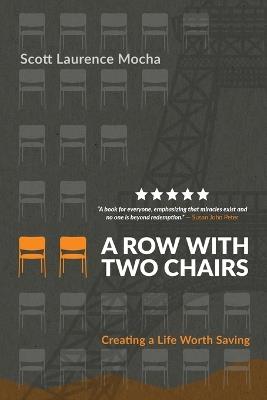 A Row With Two Chairs: Creating a Life Worth Saving - Scott Laurence Mocha - cover