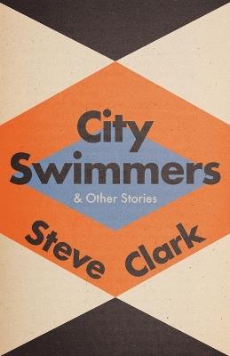 City Swimmers & Other Stories - Steve Clark - cover