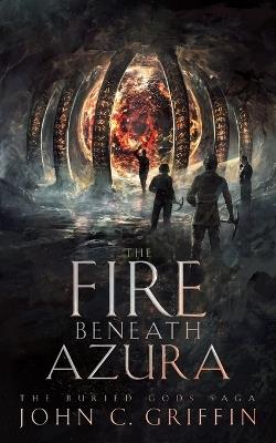 The Fire Beneath Azura - John C Griffin - cover