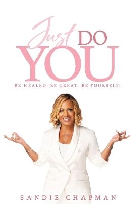 Just Do You: Be healed. Be great. Be yourself! - Sandie Chapman - cover
