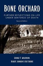 Bone Orchard: Further Reflections on Life Under Sentence of Death