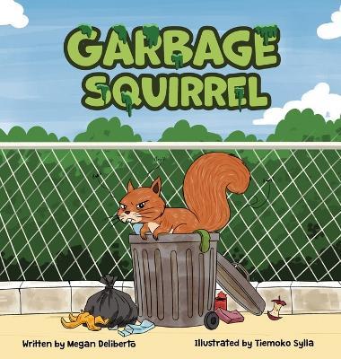 Garbage Squirrel: A Picture Book About Friendship, Kindness, and Second Chances (Ages 4-8) - Megan Deliberto - cover