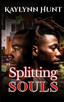 Splitting Souls: Some killers hide in the shadows. Others hide in plain sight. - Kaylynn Hunt - cover