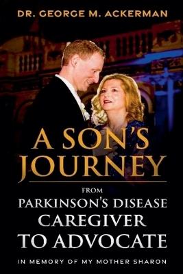 A Son's Journey from Parkinson's Disease Caregiver to Advocate. - George Ackerman - cover