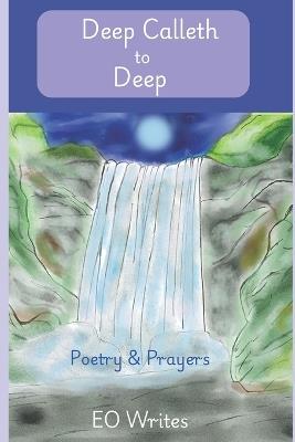 Deep Calleth to Deep: Poetry & Prayers - Eo Writes - cover