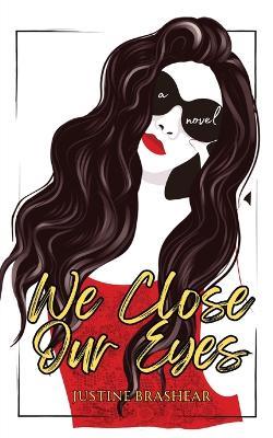 We Close Our Eyes - Justine Brashear - cover