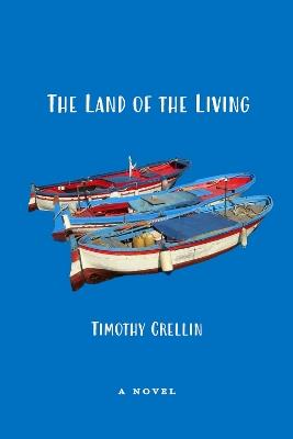 The Land of the Living: A Novel - Timothy Crellin - cover