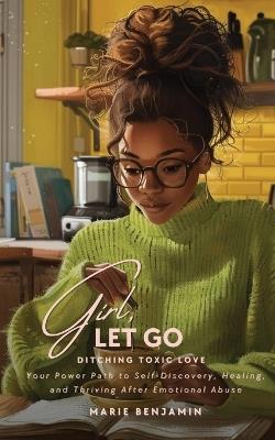 Girl, Let Go: Ditching Toxic Love - Marie P Benjamin - cover