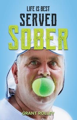 Life Is Best Served Sober - Grant Rolley - cover