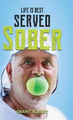 Life Is Best Served Sober - Grant Rolley - cover