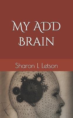My ADD Brain - Sharon L Letson - cover