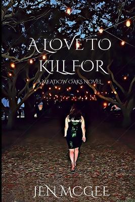 A Love to Kill for: A Meadow Oaks Novel - Jen McGee - cover