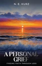 A Personal Grief: Finding Faith Through Loss