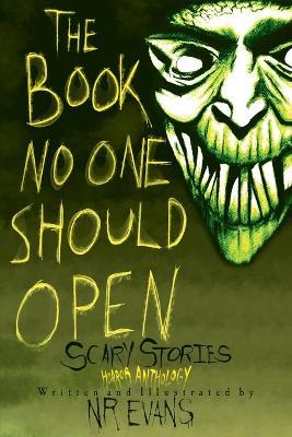 The Book No One Should Open: Scary Stories Horror Anthology - N R Evans - cover