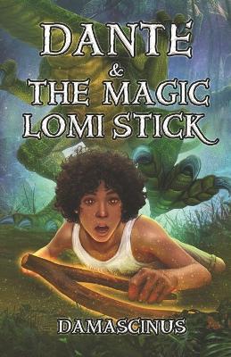 Dante & The Magic Lomi Stick - Damien Patterson - cover