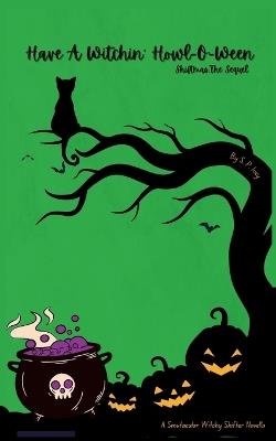 Have A Witchin' Howl-O-Ween: Shiftmas, The Sequel - S P Icey - cover