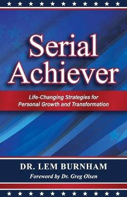 Serial Achiever: Life-Changing Strategies for Personal Growth and Transformation - Lem Burnham - cover