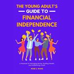 Young Adult's Guide to Financial Independence, The