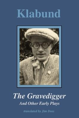 Klabund - The Gravedigger and Other Early Plays - Alfred Henschke - cover