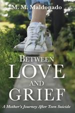 Between Love and Grief: A Mother's Journey After Teen Suicide