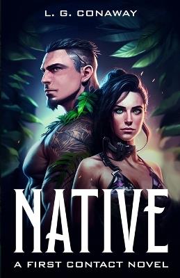 Native: A First Contact Novel - L G Conaway - cover