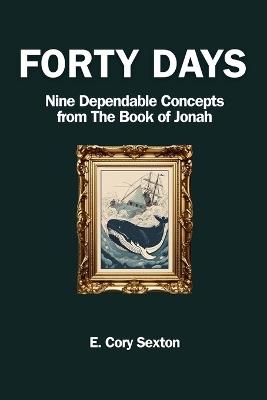 Forty Days: 9 Concepts For the Christian from the Book of Jonah - E Cory Sexton - cover