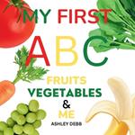 My First ABC Fruits Vegetables And Me (An Alphabet Children's Book)
