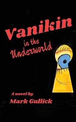Vanikin in the Underworld - Mark Gullick - cover