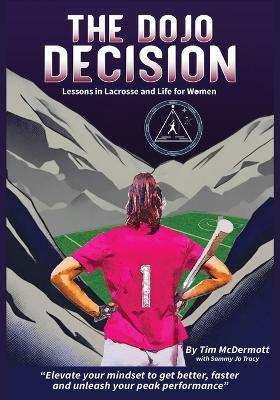 The Dojo Decision: Lessons in Lacrosse and Life for Women - Tim McDermott - cover