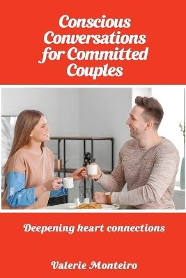 Conscious Conversations for Committed Couples - Valerie Monteiro - cover