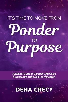It's Time to Move from Ponder to Purpose - Dena Crecy - cover