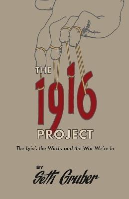 The 1916 Project: The Lyin', The Witch and the War We're In - Seth Gruber - cover