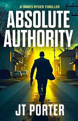 Absolute Authority: A James Ryder Thriller - Jt Porter - cover