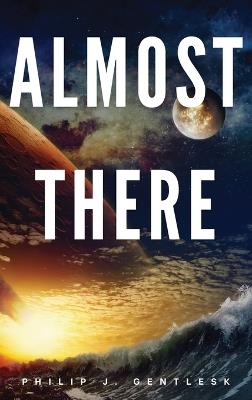 Almost There - Philip J Gentlesk - cover