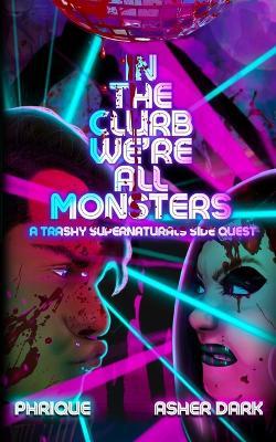 In the Clurb We're All Monsters: A Trashy Supernaturals Side Quest - Phrique,Asher Dark - cover