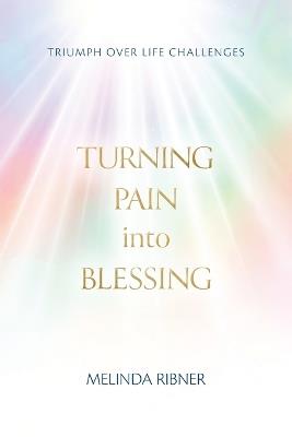 Turning Pain Into Blessing - Melinda Ribner - cover