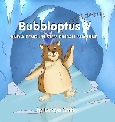 Bubbloptus V: And a Penguin STEM Pinball Machine - Latoya Smith - cover