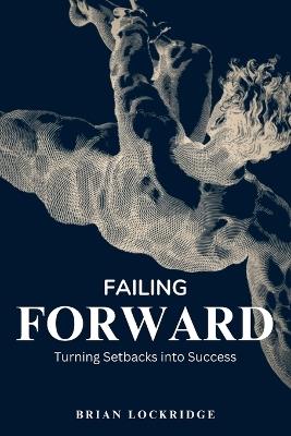 Failing Forward: Turning Setbacks into Success - Brian Lockridge - cover