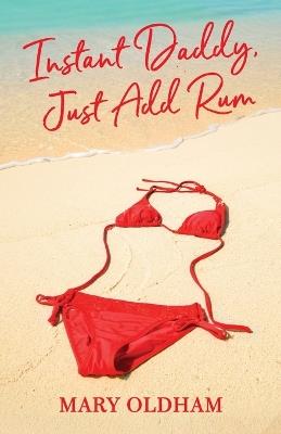 Instant Daddy, Just Add Rum - Mary Oldham - cover