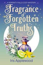Fragrance of Forgotten Truths: A Serenity Falls Cozy Mystery