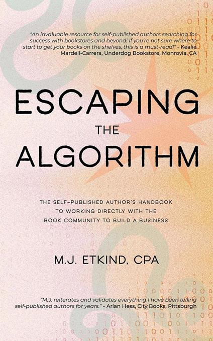 Escaping the Algorithm: The Self-Published Author’s Handbook to Working Directly with the Book Community to Build a Business